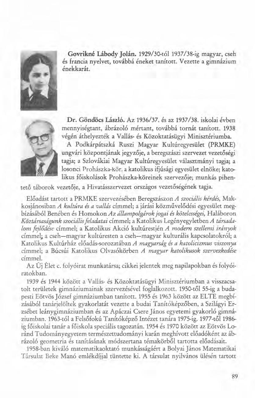 Govrikné Lábody Jolán. 1929/30-tól 1937/38-ig magyar, cseh és francia nyelvet, továbbá éneket tanított. Vezette a gimnázium énekkarát. Dr. Göndöcs László. Az 1936/37. és az 1937/38.