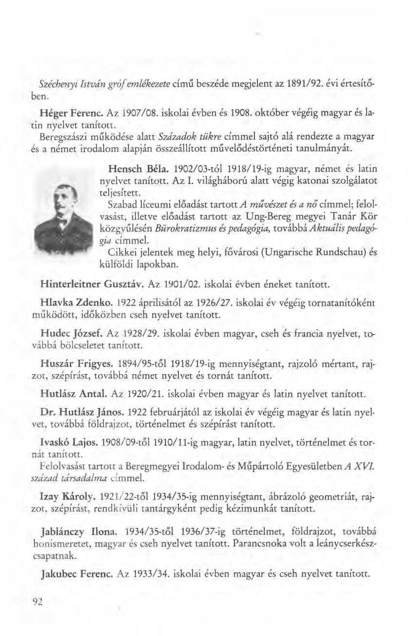 Széchenyi István gróf emlékezete című beszéde megjelent az 1891/92. évi értesítőben. Héger Ferenc. Az 1907/08. iskolai évben és 1908. október végéig magyar és latin nyelvet tanított.