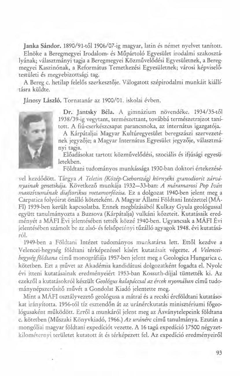 Janka Sándor. 1890/91-tőI1906/07-ig magyar, latin és nérnet nyelvet tanított.