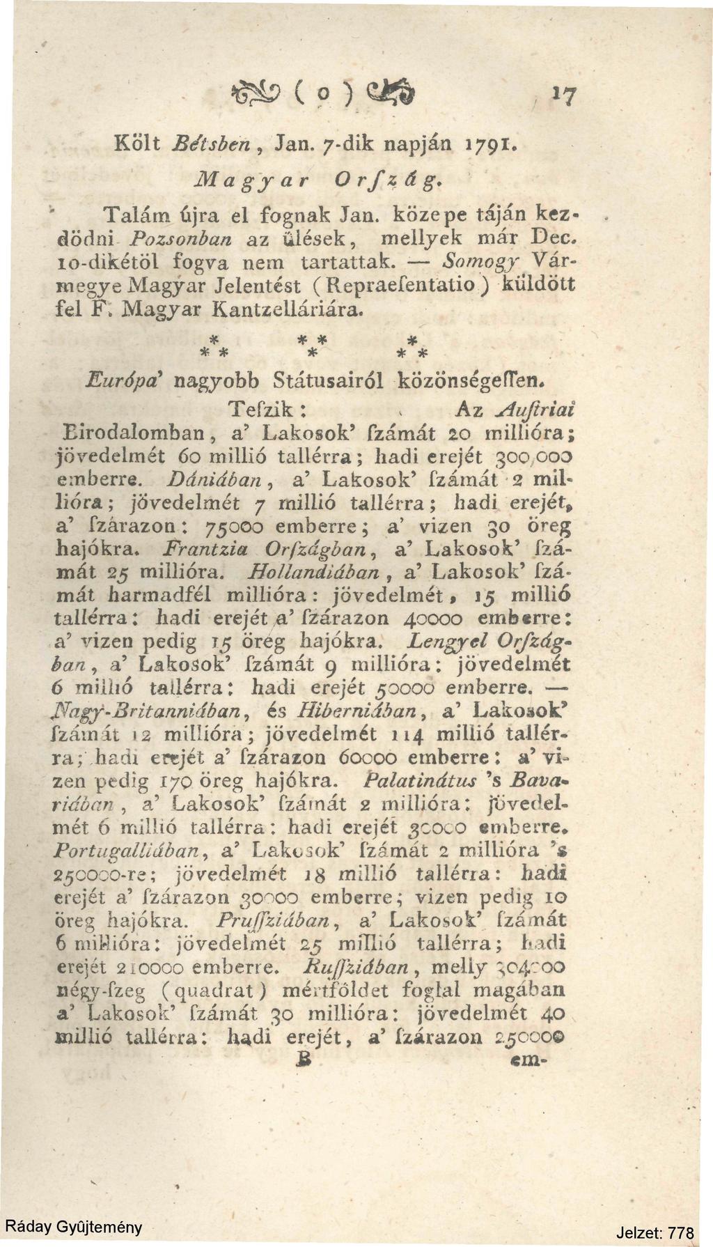 &> ( o ) <U$ 17 Költ Bétsben, Jan. 7-dik napján 1791. Magyar Orfzág. Talám újra el fognak Jan. közepe táján kezdődni Pozsonban az üiések, mellyek már Dec. 10-dikétöl fogva nem tartattak.