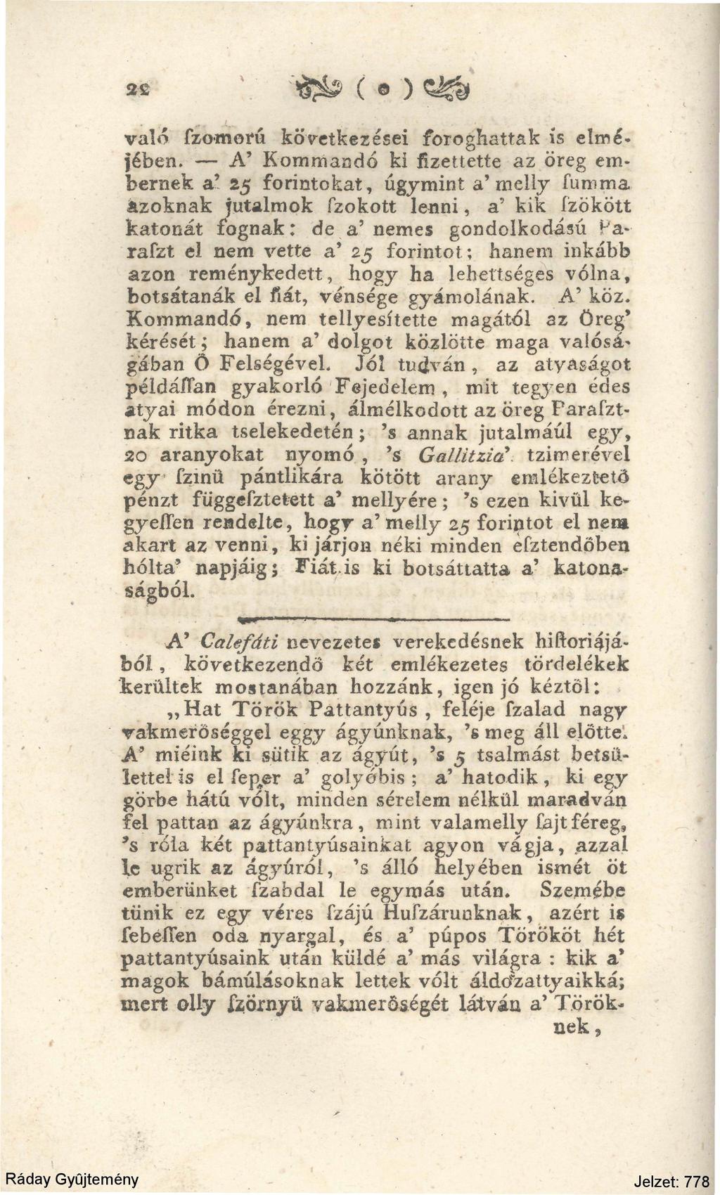22 " ^ ( ) ^ való fzomorú következései foroghattak is elmejében. A' Kommandó ki fizettette az öreg embernek a!