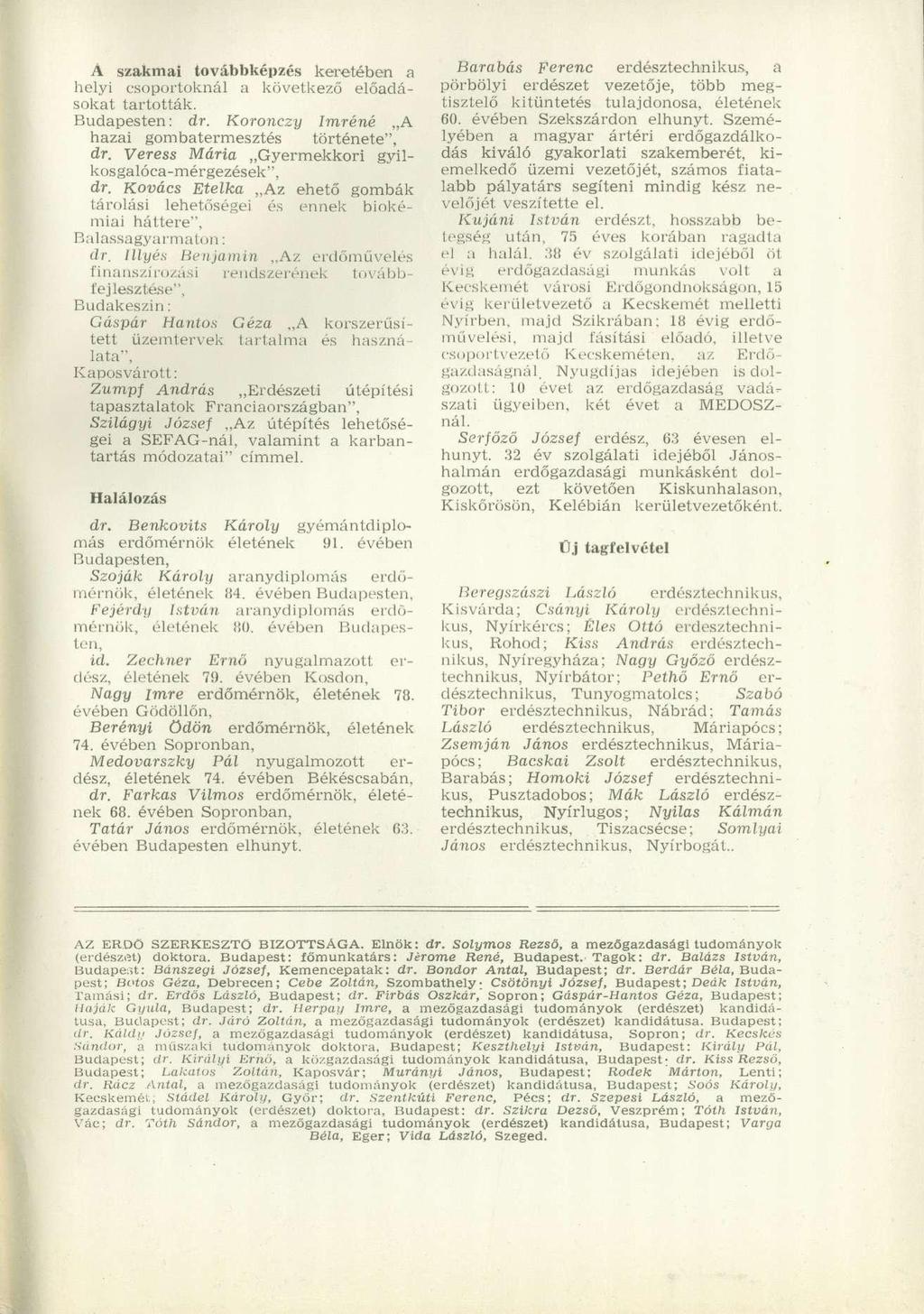 Á szakmai továbbképzés keretében a helyi csoportoknál a következő előadásokat tartották. Budapesten: dr. Koronczy Imréné A hazai gombatermesztés története", dr.