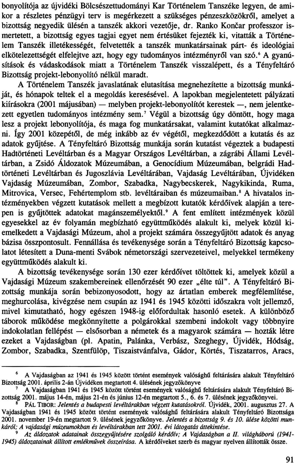 bonyolítója az újvidéki Bölcsészettudományi Kar Történelem Tanszéke legyen, de ami kor a részletes pénzügyi terv is megérkezett a szükséges pénzeszközökről, amelyet a bizottság negyedik ülésén a
