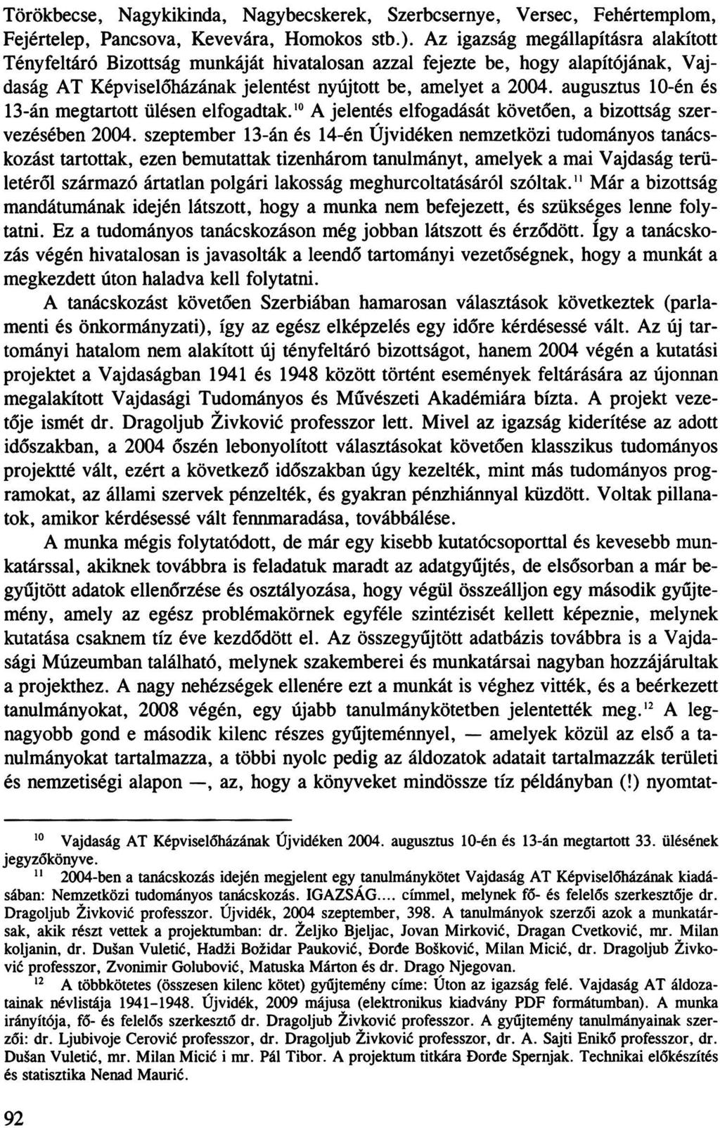 Törökbecse, Nagykikinda, Nagybecskerek, Szerbcsernye, Versec, Fehértemplom, Fejértelep, Pancsova, Kevevára, Homokos stb.).