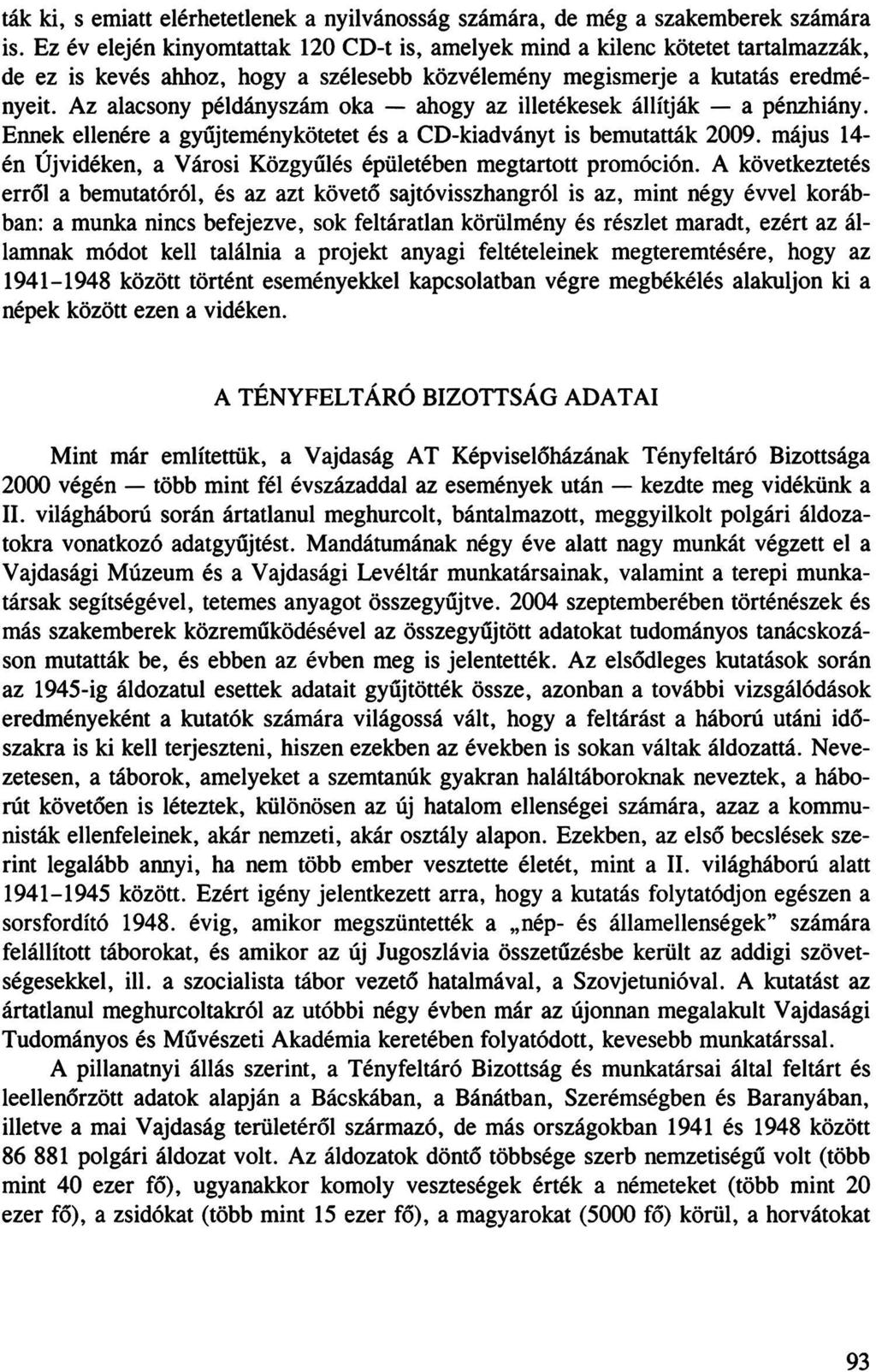 ták ki, s emiatt elérhetetlenek a nyilvánosság számára, de még a szakemberek számára is.