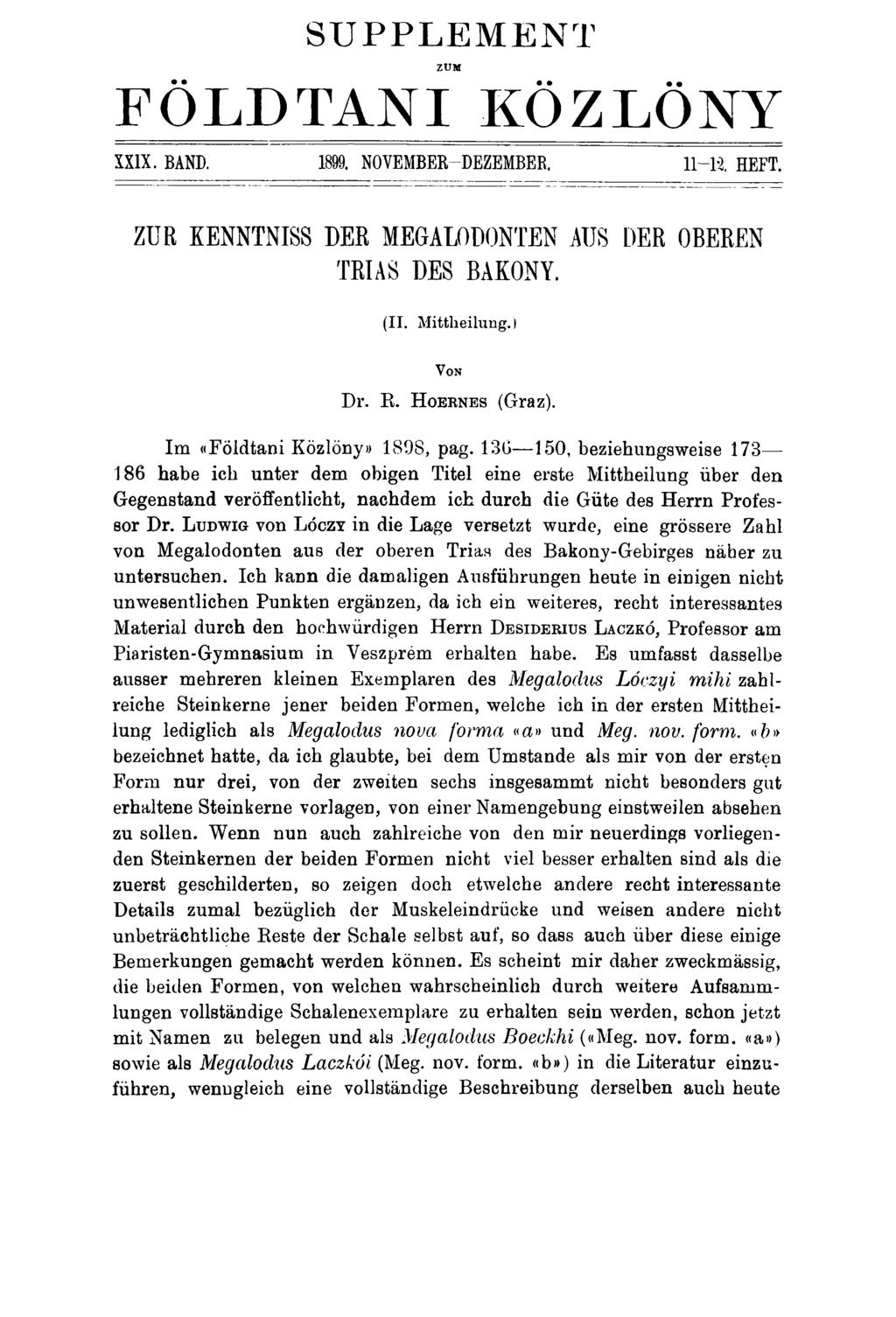 SUPPLEMENT ZUM FÖLDTANI KÖZLÖNY XXIX. BAND. 1899. NOVEMBER-DEZEMBER. 11-12, HEFT. ZUR KENNTNISS DER MEGALODONTEN AUS DER OBEREN TRIAS DES BAKONY. (II. Mittheilung.) V on Dr. E. H oernes (Graz).