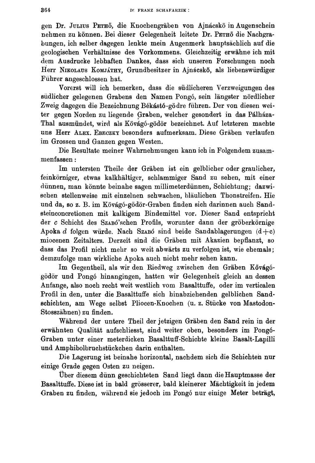 364 I)! FRANZ SCHAFAHZIK : gen Dr. J uliu s P eth ő, die Knochengräben von Ajnácskő in Augenschein nehmen zu können. Bei dieser Gelegenheit leitete Dr.