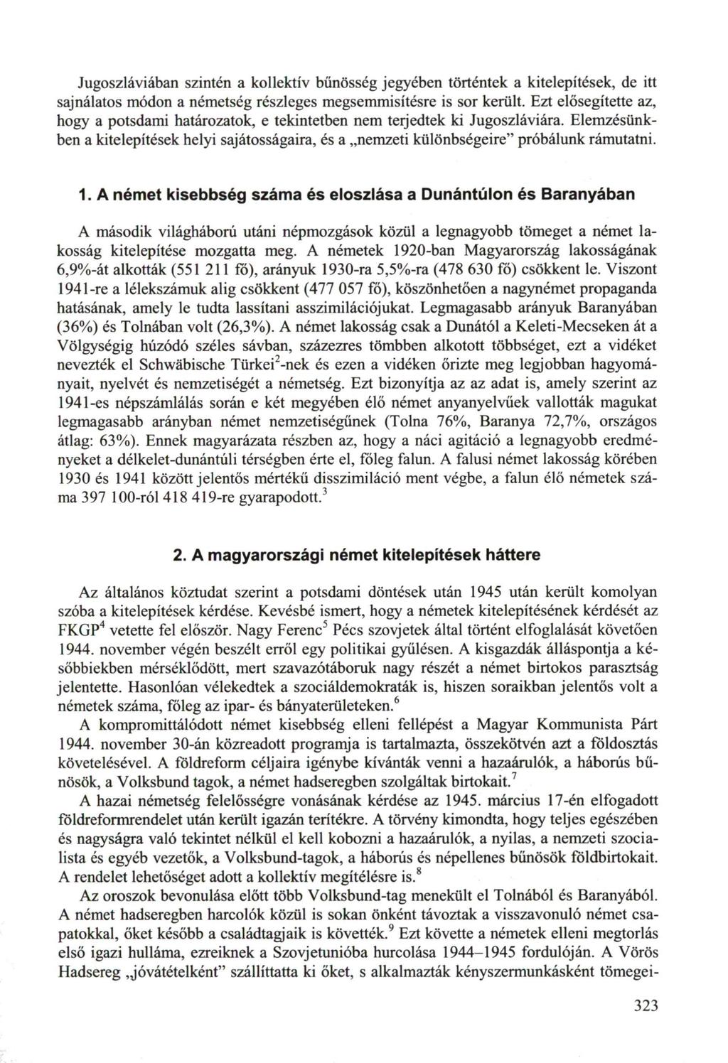 Jugoszláviában szintén a kollektív bűnösség jegyében történtek a kitelepítések, de itt sajnálatos módon a németség részleges megsemmisítésre is sor került.