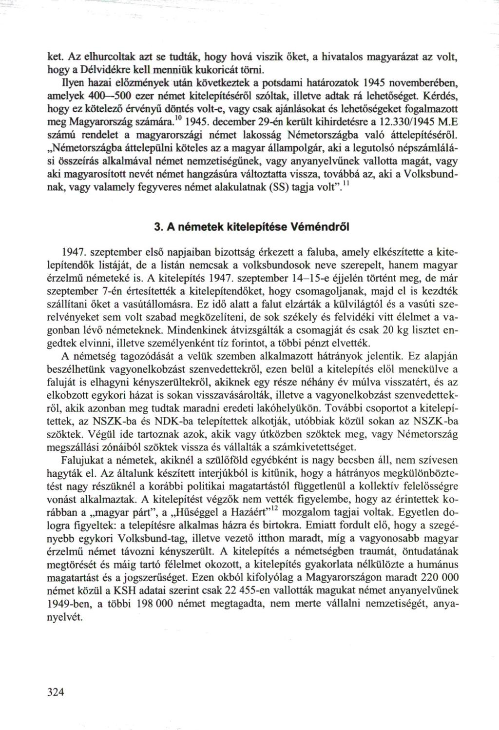 ket. Az elhurcoltak azt se tudták, hogy hová viszik őket, a hivatalos magyarázat az volt, hogy a Délvidékre kell menniük kukoricát törni.