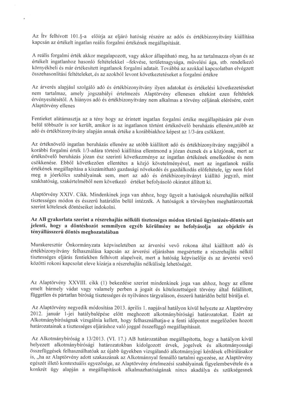 Az Itv felhivott 101. -a elöírja az eljáró hatóság részére az adós és értékbizonyítvány kiállítása kapcsán az értékelt ingatlan reális forgalmi értékének megállapitását.