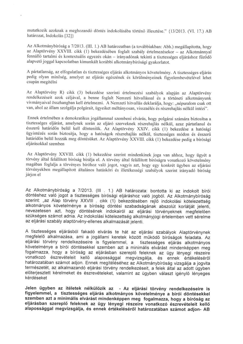 mutatkozik azoknak a meghozandó döntés indokolásába történő illesztése. " {13/2013. (VI. 17. ) AB határozat, Indokolás [32]} Az AIkotmánybiróság a 7/2013. (III. l.