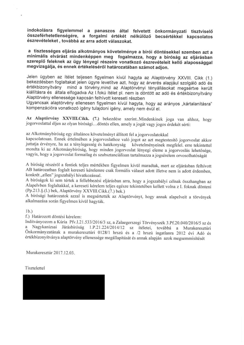 indokolásra figyelemmel a panaszos által felvetett önkormányzati tisztviselő összeférhetetlenségére, a forgalmi értékét nélkülöző becsértékkel kapcsolatos észrevételeket, továbbá az arra adott