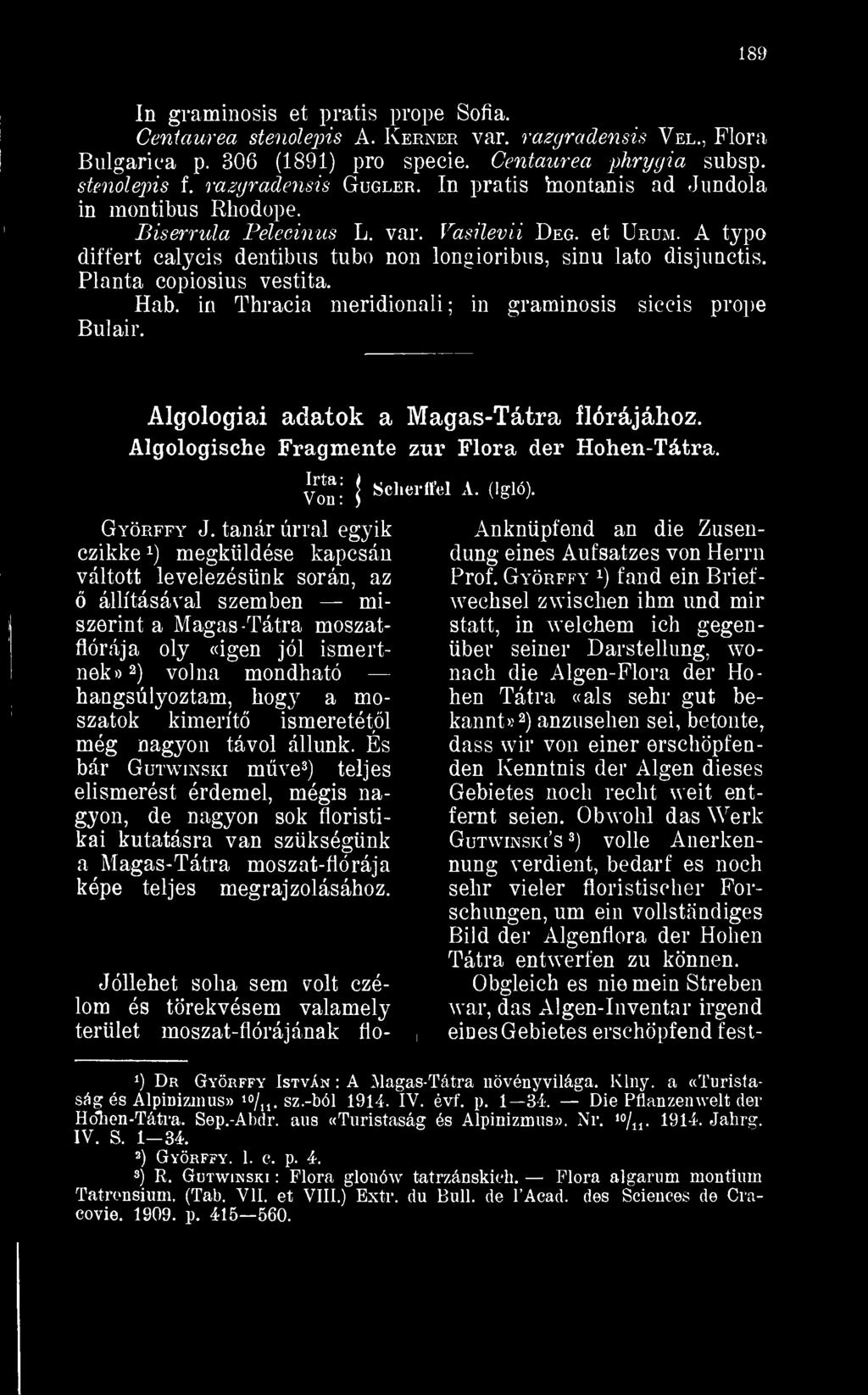 A typo difiért calycis dentibus tubo non longioribus, sinu lato disjunctis. Planta copiosius vestita. Hab. in Thracia meridionali; in graminosis siccis prope Bulair.