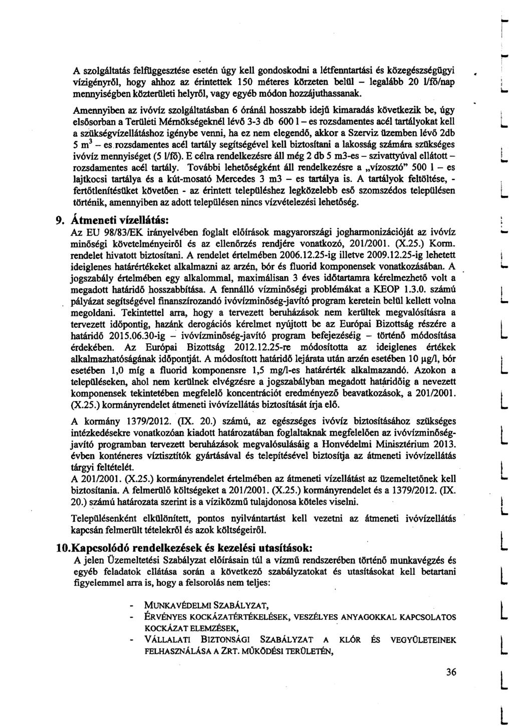 r A szogátatás fefiggesztése esetén úgy ke gondoskodni a étfenntartási és közegészségügyi vízigényrő, hogy ahhoz az érintettek 150 méteres körzeten beü egaább 20 o/nap mennyiségben közterüeti heyrő,