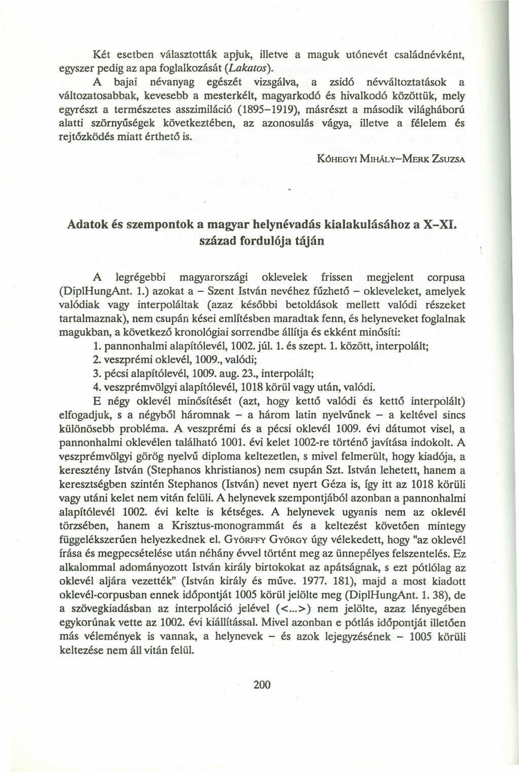 Két esetben választották apjuk, illetve a maguk utónevét családnévként, egyszer pedig az apa foglalkozásátzyxwvutsrqponmlkjihgfedcbazyxwvutsrqponmlkjihgfedc (Lakatos).