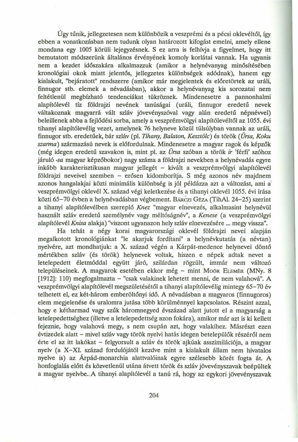 Úgy tűnik, jellegzetesen nem különbözik a veszprémi és a pécsi oklevéltől, így ebben a vonatkozásban nem tudunk olyan határozott kifogást emelni, amely ellene mondana egy 1005 körüli lejegyzésnek.