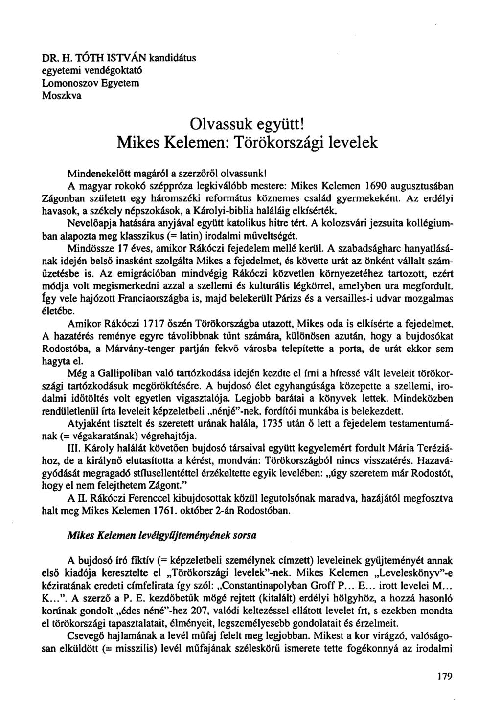 DR. H. TÓTH ISTVÁN kandidátus egyetemi vendégoktató Lomonoszov Egyetem Moszkva Olvassuk együtt! Mikes Kelemen: Törökországi levelek Mindenekelőtt magáról a szerzőről olvassunk!
