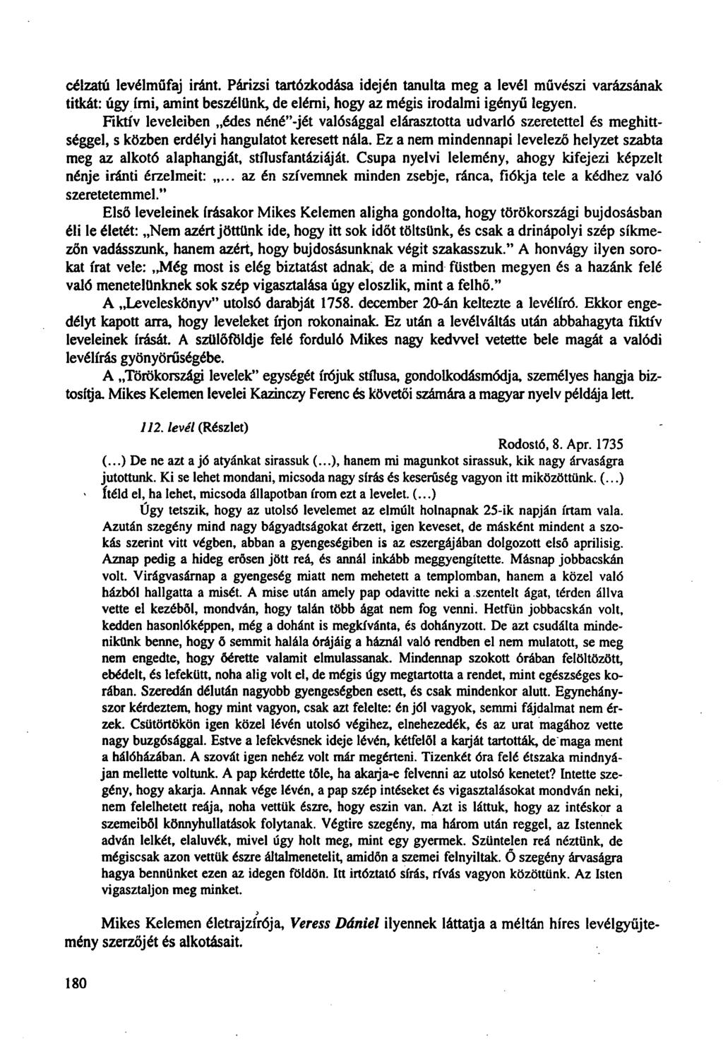 célzatú levélműfaj iránt. Párizsi tartózkodása idején tanulta meg a levél művészi varázsának titkát: úgy írni, amint beszélünk, de elérni, hogy az mégis irodalmi igényű legyen.