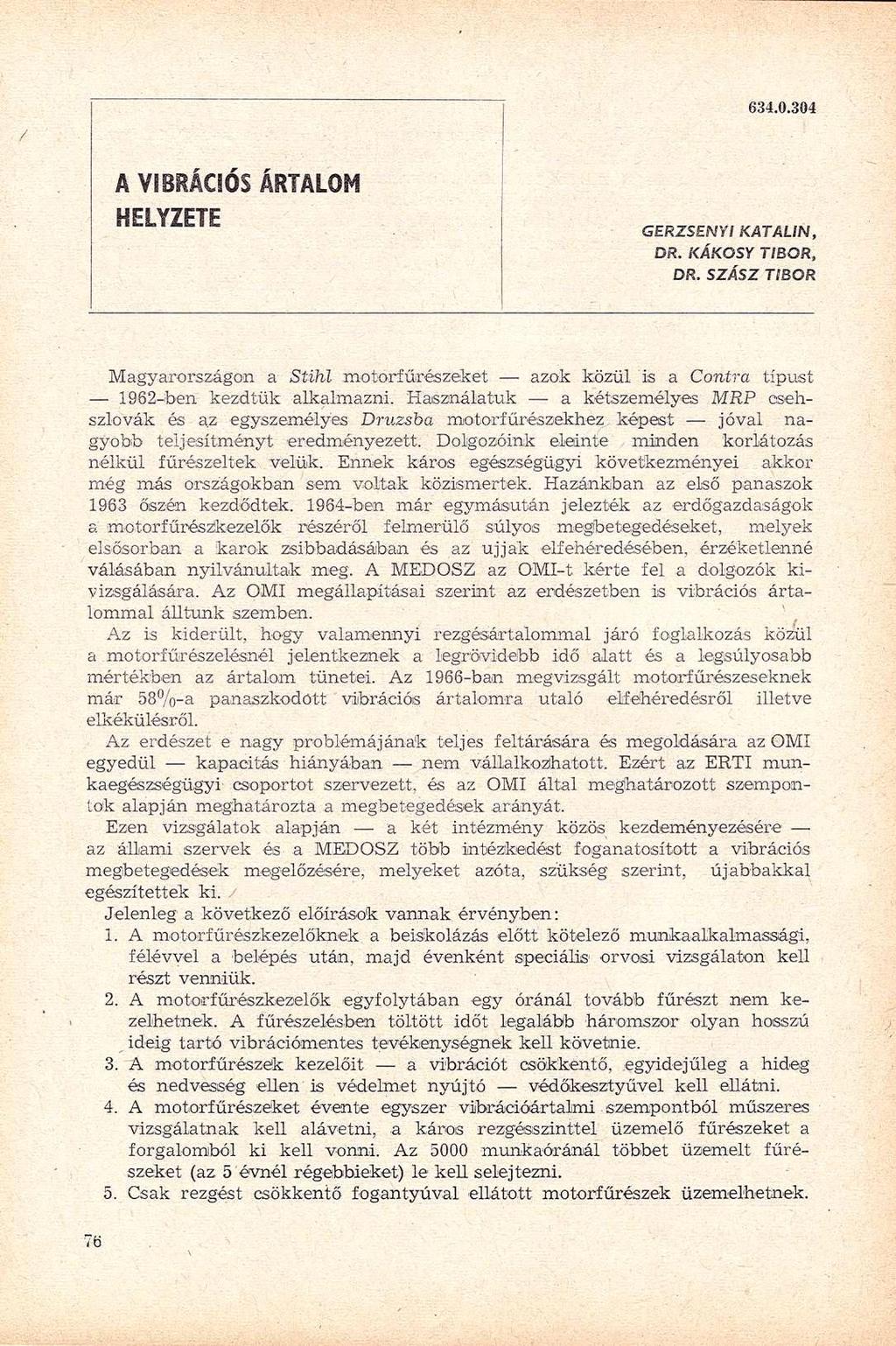 6.0.0 A VIBRÁCIÓS ÁRTALOM HELYZETE GERZSENYI KATALIN, DR. KÁKOSY TIBOR, DR. SZÁSZ TIBOR Magyarországon a Stihl motorfűrészeket azok közül is a Contra típust 62-ben kezdtük alkalmazni.