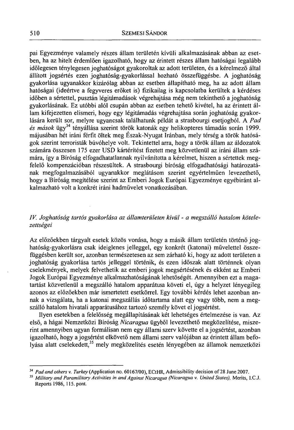 510 SZEMESI SÁNDOR pai Egyezménye valamely részes állam területén kívüli alkalmazásának abban az esetben, ha az hitelt érdemlően igazolható, hogy az érintett részes állam hatóságai legalább