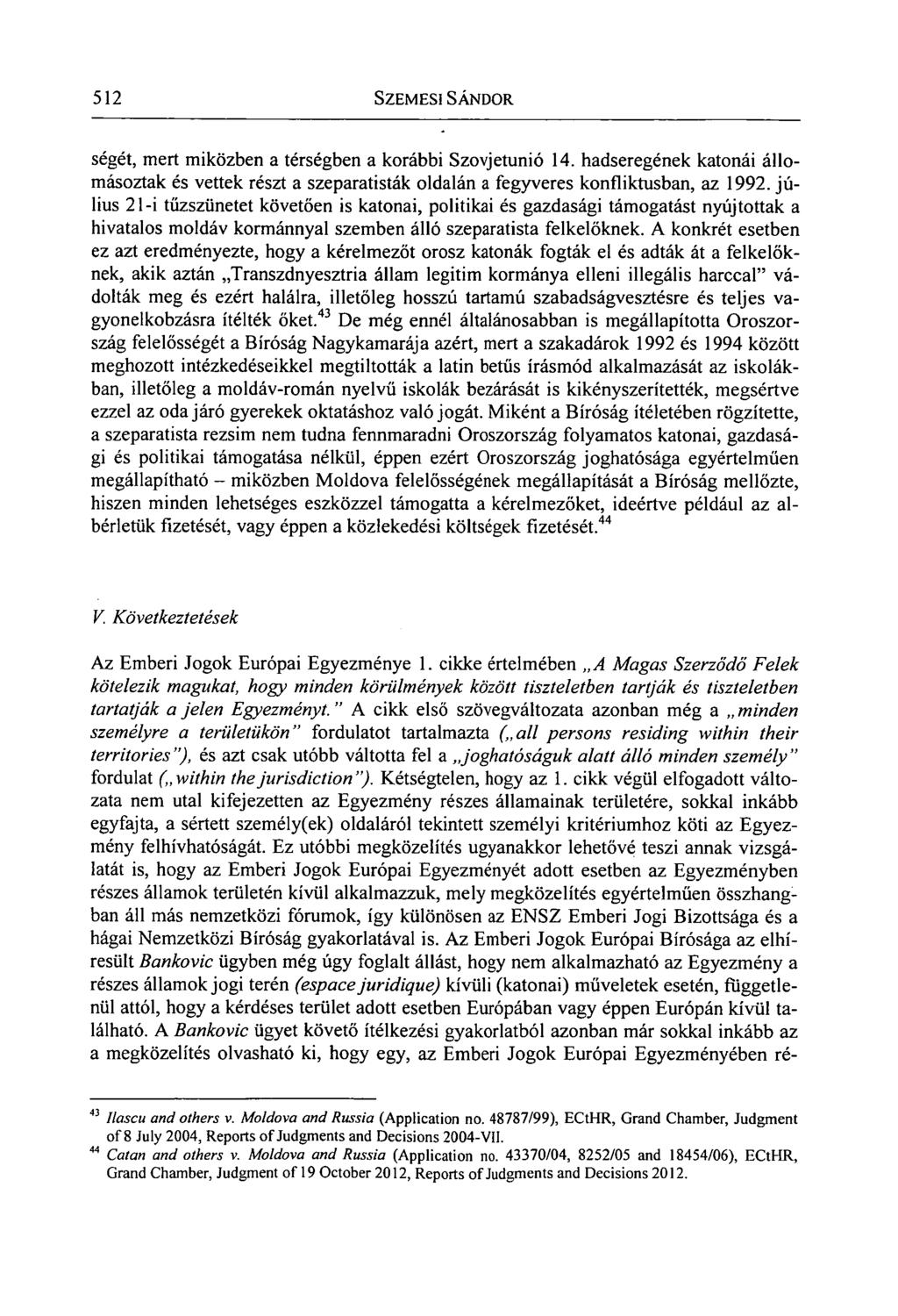 512 SZEMESI SÁNDOR ségét, mert miközben a térségben a korábbi Szovjetunió 14. hadseregének katonái állomásoztak és vettek részt a szeparatisták oldalán a fegyveres konfliktusban, az 1992.