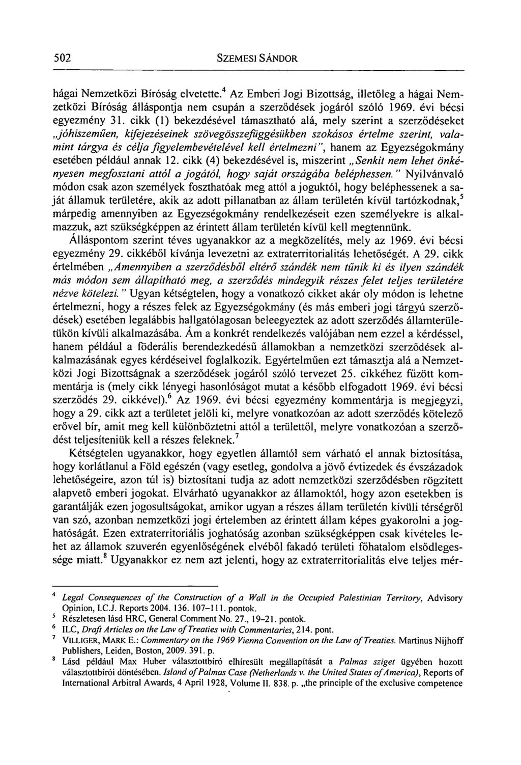 502 SZEMESI SÁNDOR hágai Nemzetközi Bíróság elvetette. 4 Az Emberi Jogi Bizottság, illetőleg a hágai Nemzetközi Bíróság álláspontja nem csupán a szerződések jogáról szóló 1969. évi bécsi egyezmény 31.