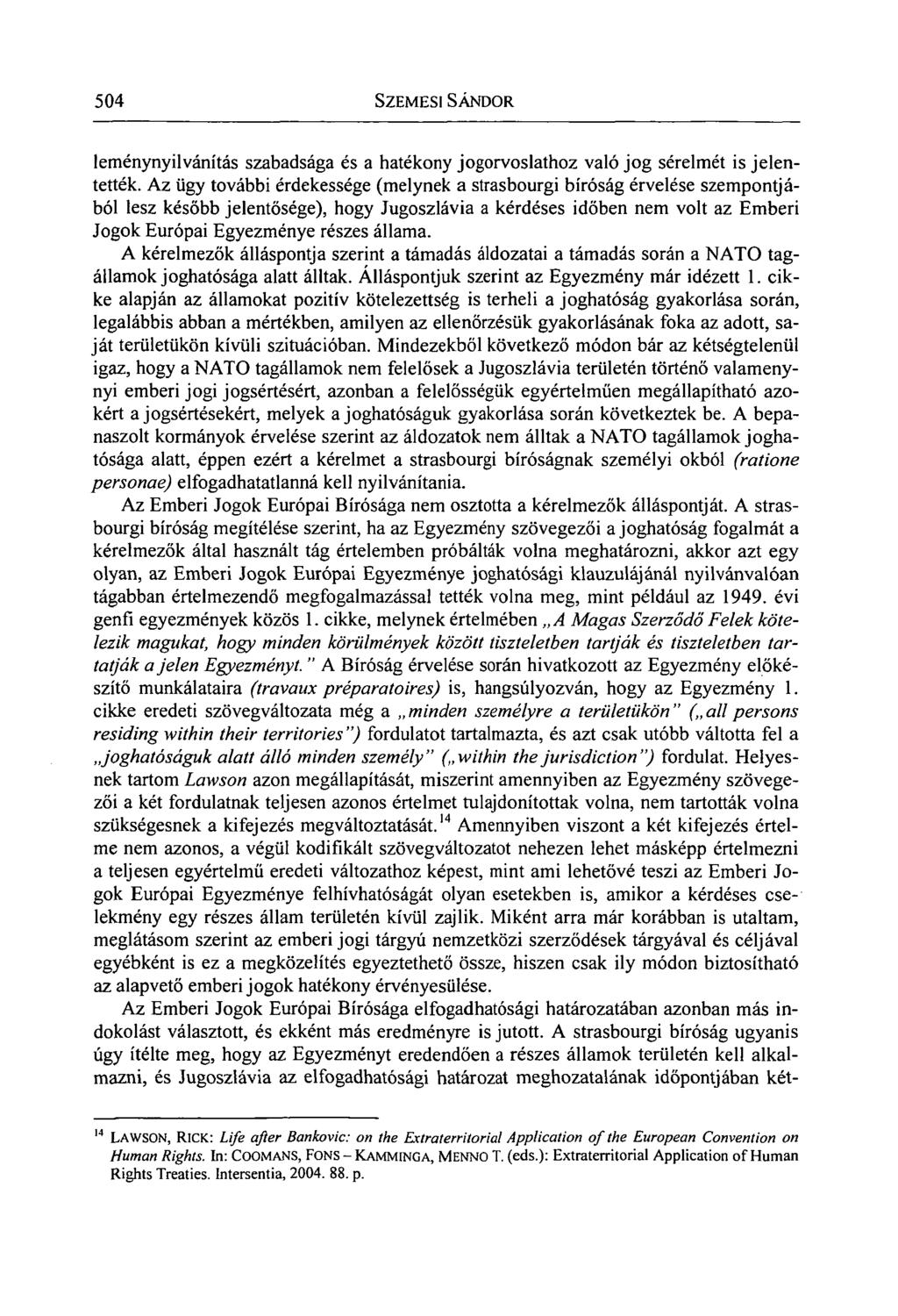 504 SZEMESI SÁNDOR leménynyilvánítás szabadsága és a hatékony jogorvoslathoz való jog sérelmét is jelentették.