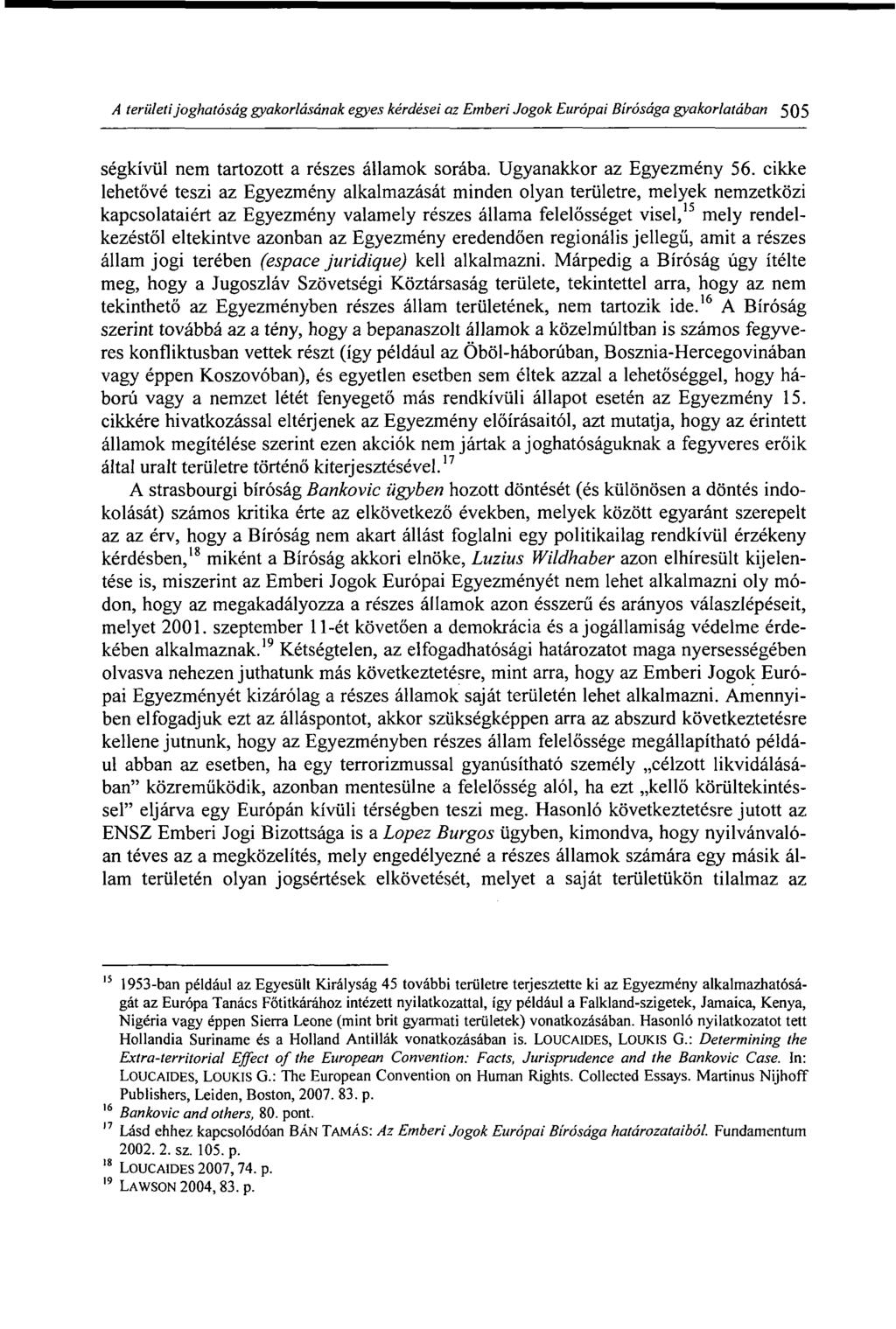 A területi joghatóság gyakorlásának egyes kérdései az Emberi Jogok Európai Bírósága gyakorlatában 505 ségkívül nem tartozott a részes államok sorába. Ugyanakkor az Egyezmény 56.