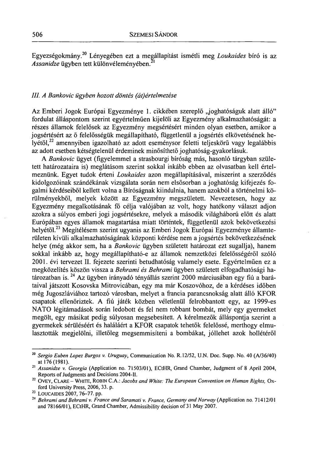 506 SZEMESI SÁNDOR Egyezségokmány. 20 Lényegében ezt a megállapítást ismétli meg Loukaides bíró is az Assanidze ügyben tett különvéleményében. 21 III.