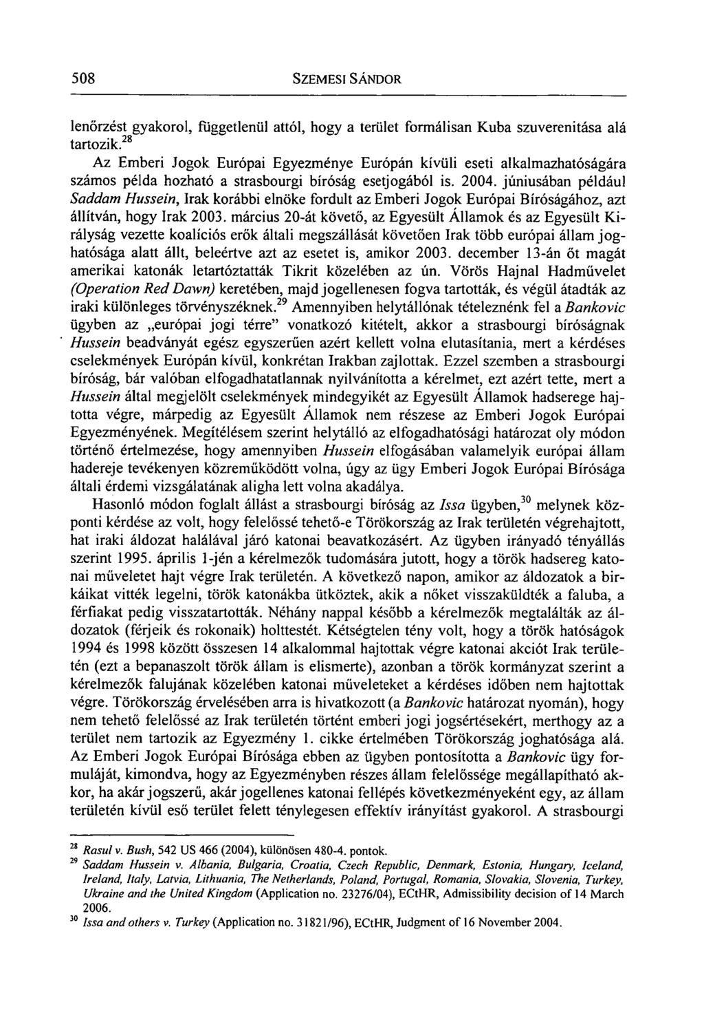 508 SZEMESI SÁNDOR lenőrzést gyakorol, függetlenül attól, hogy a terület formálisan Kuba szuverenitása alá tartozik.