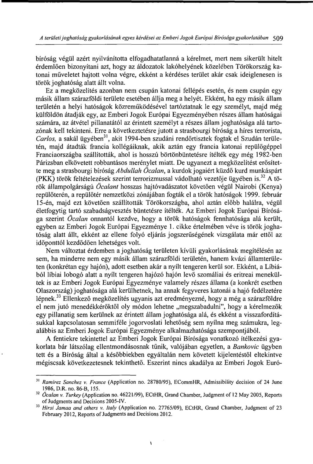 A területi joghatóság gyakorlásának egyes kérdései az Emberi Jogok Európai Bírósága gyakorlatában 509 bíróság végül azért nyilvánította elfogadhatatlanná a kérelmet, mert nem sikerült hitelt
