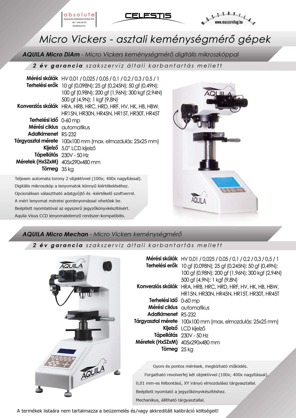 ~so~e :é~l~n ; k~;, Micro Vickers - asztali keménységmérő gépek AQUILA Micro DiAm - Micro Vickers keménységmérő digitális mikroszkóppal Mérési skálák HV 0,01 l 0,025 l 0,05 l O, l l 0,2 l 0,3 l 0,5 l