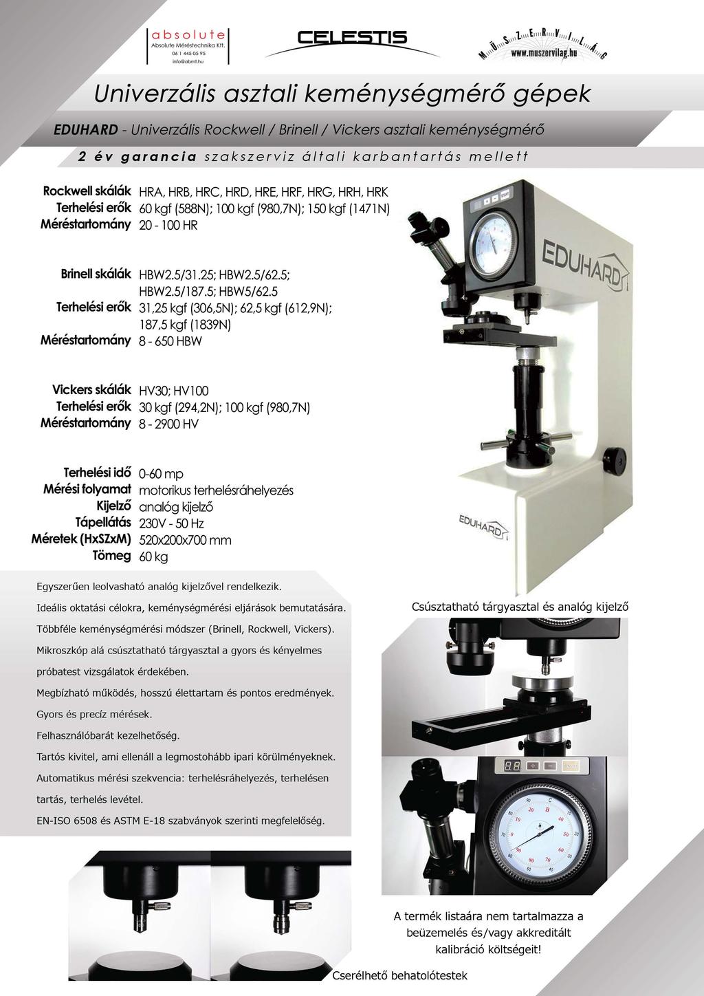 Univerzális asztali keménységméró gépek EDUHARD - Univerzális Rockwell l Brine/1 l Vickers asztali keménységmérő Rockwell skálák HRA, HRB, HRC, HRD, HRE, HRF, HRG, HRH, HRK Terhelési erők 60 kgf