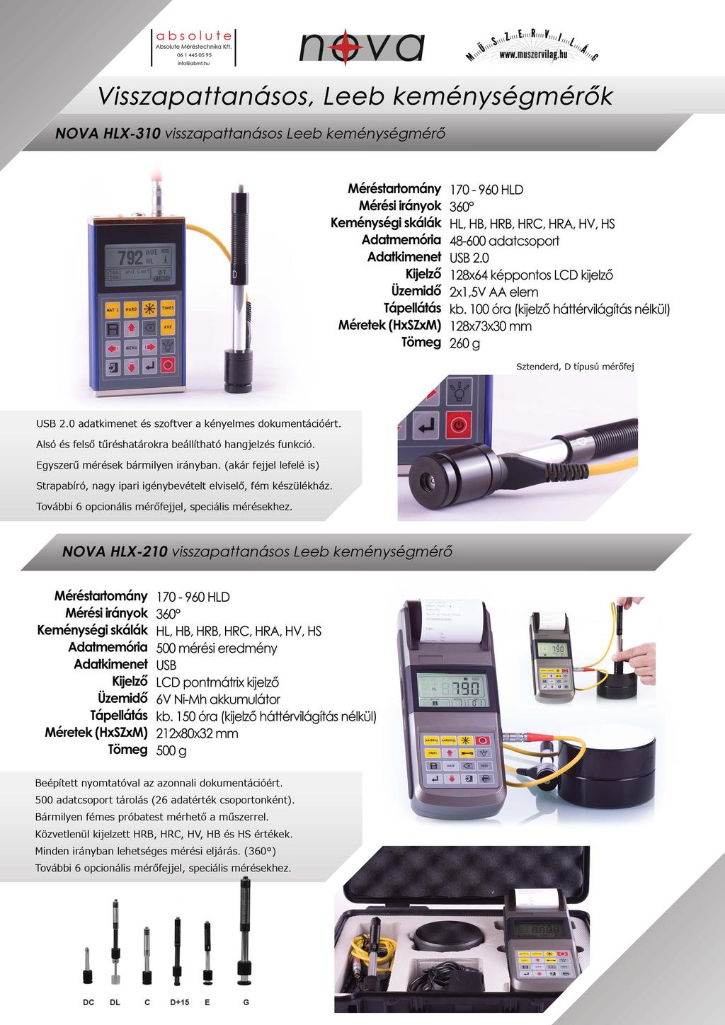 Visszapattanásos, Leeb keménységmérók NOVA HLX-370 visszapattanásos Leeb keménységmérő Méréstartomány 170-960 HLD Mérési irányok 360 Keménységi skálák HL, HB, HRB, HRC, HRA HV, HS Adatmemória 48-600