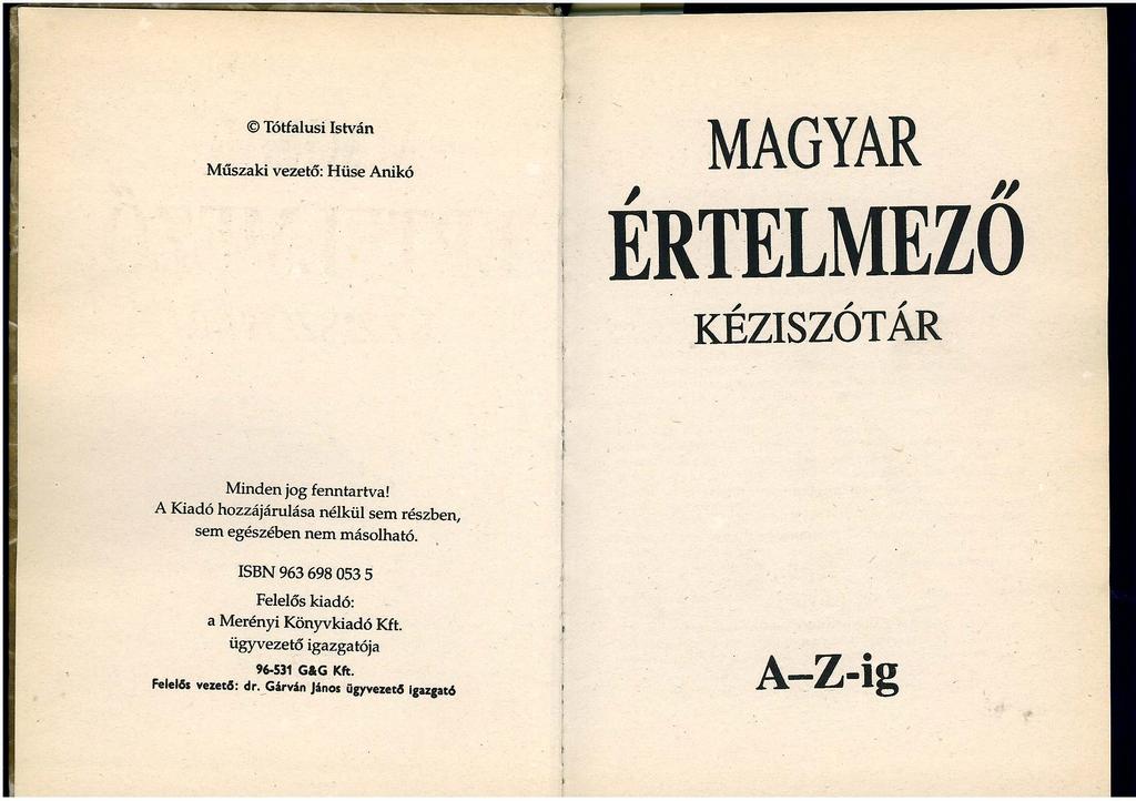 Mindkét könyv keménytáblás, ám nagy terjedelme ellenére a Szokatlan szavak szótárát varrás helyett csupán ragasztókötéssel látták el, ami tartósabb használatot követően könnyen szétesővé teszi a