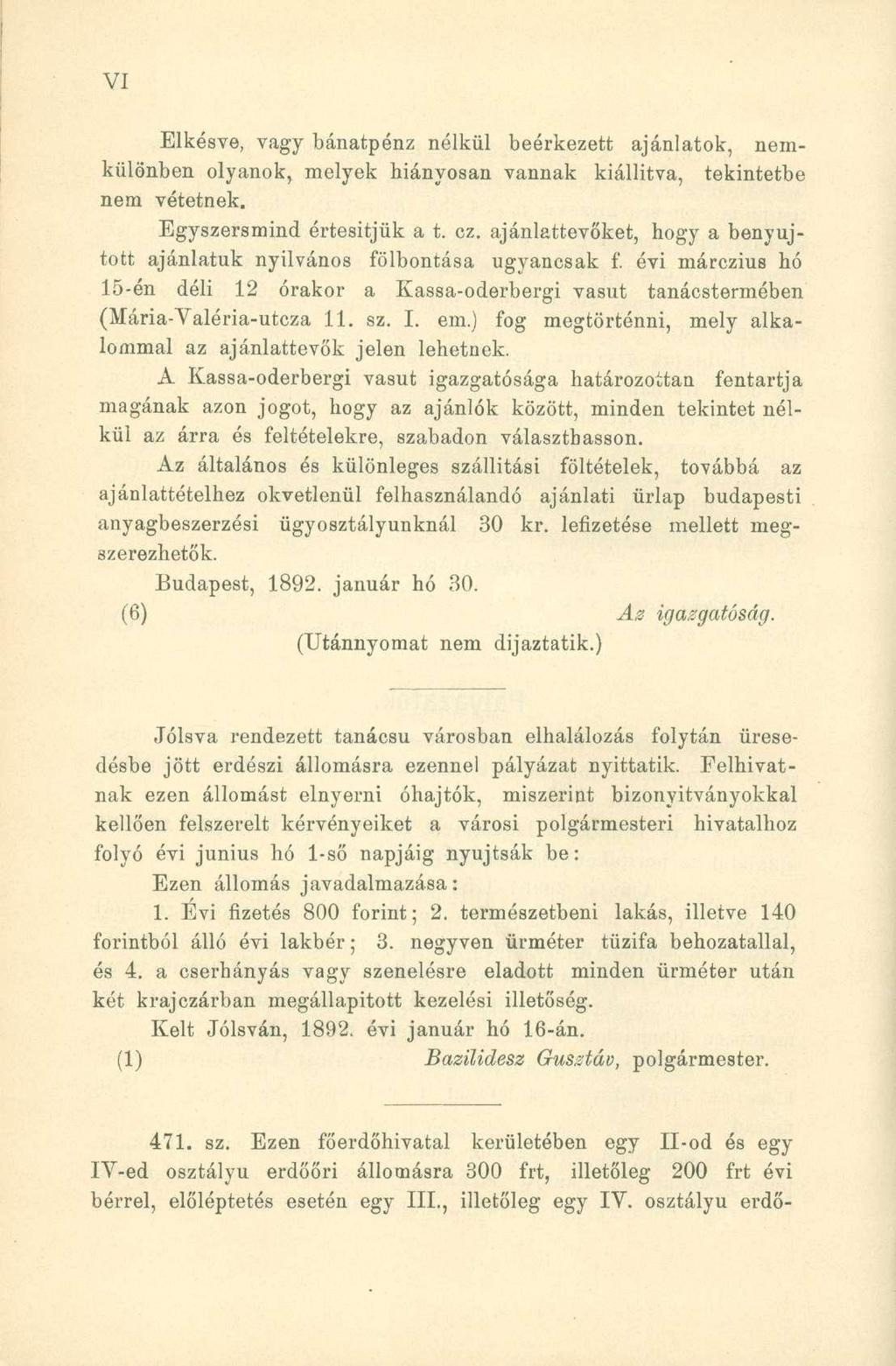 Elkésve, vagy bánatpénz nélkül beérkezett ajánlatok, nemkülönben olyanok, melyek hiányosan vannak kiállítva, tekintetbe nem vétetnek. Egyszersmind értesítjük a t. cz.