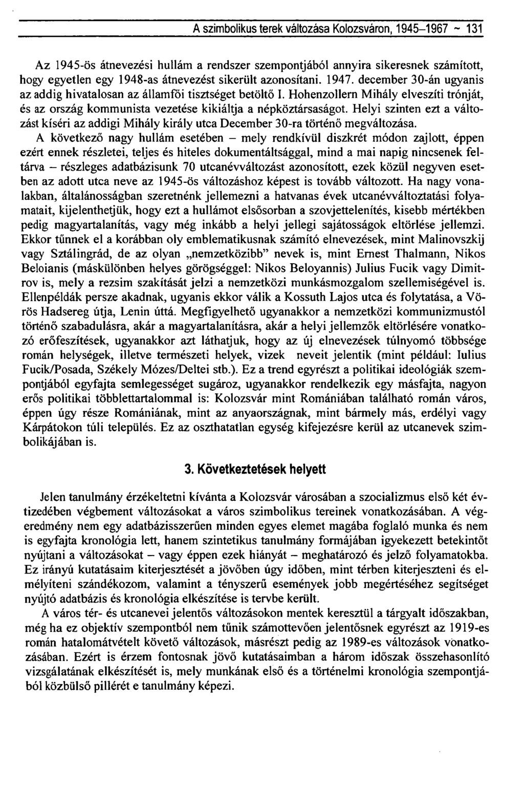 A szimbolikus terek változása Kolozsváron, 1945-1967 ~ 131 Az 1945-ös átnevezési hullám a rendszer szempontjából annyira sikeresnek számított, hogy egyetlen egy 1948-as átnevezést sikerült