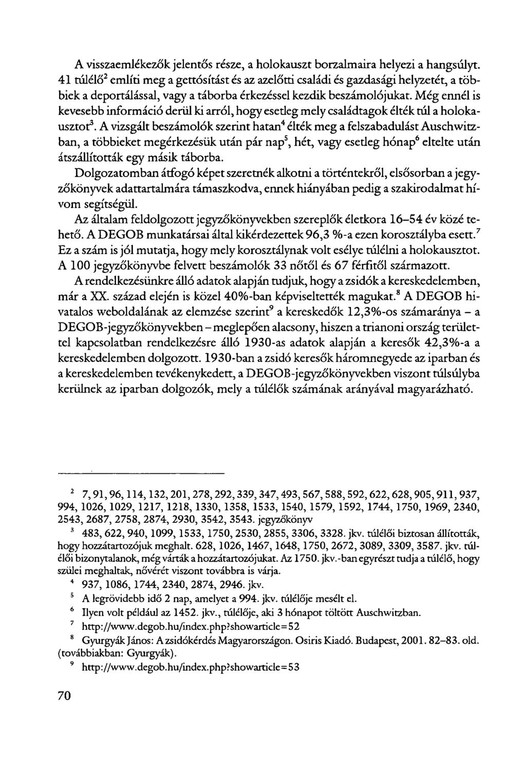 A visszaemlékezők jelentős része, a holokauszt borzalmaira helyezi a hangsúlyt.