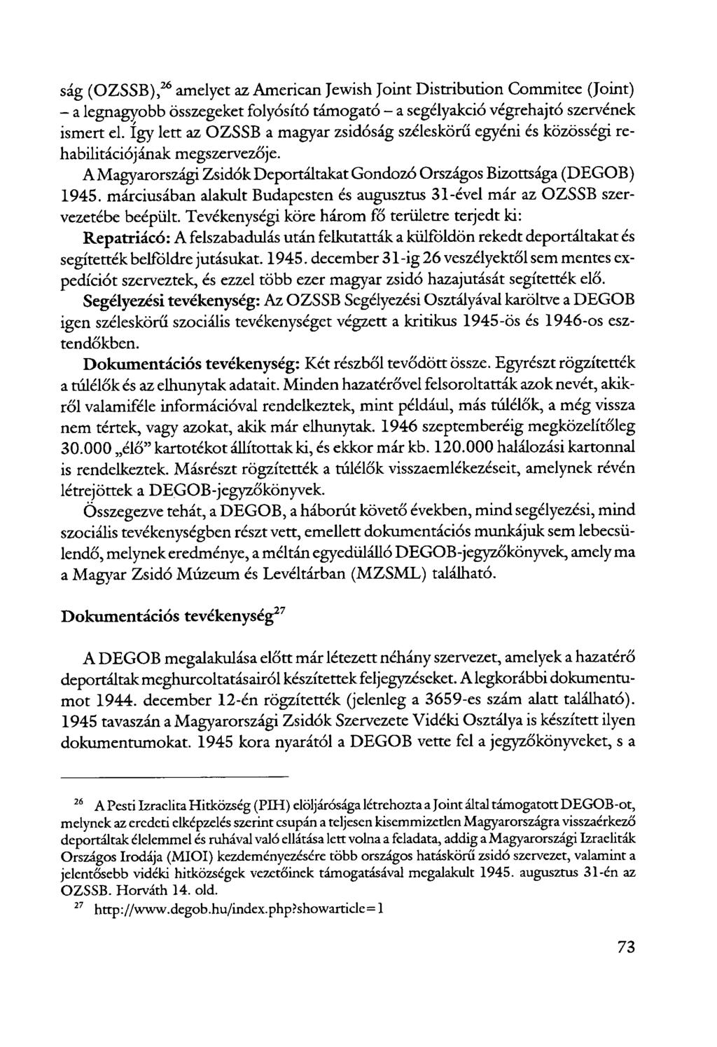 ság (OZSSB), 26 amelyet az American Jewish Joint Distribution Commitee (Joint) - a legnagyobb összegeket folyósító támogató - a segélyakció végrehajtó szervének ismert el.