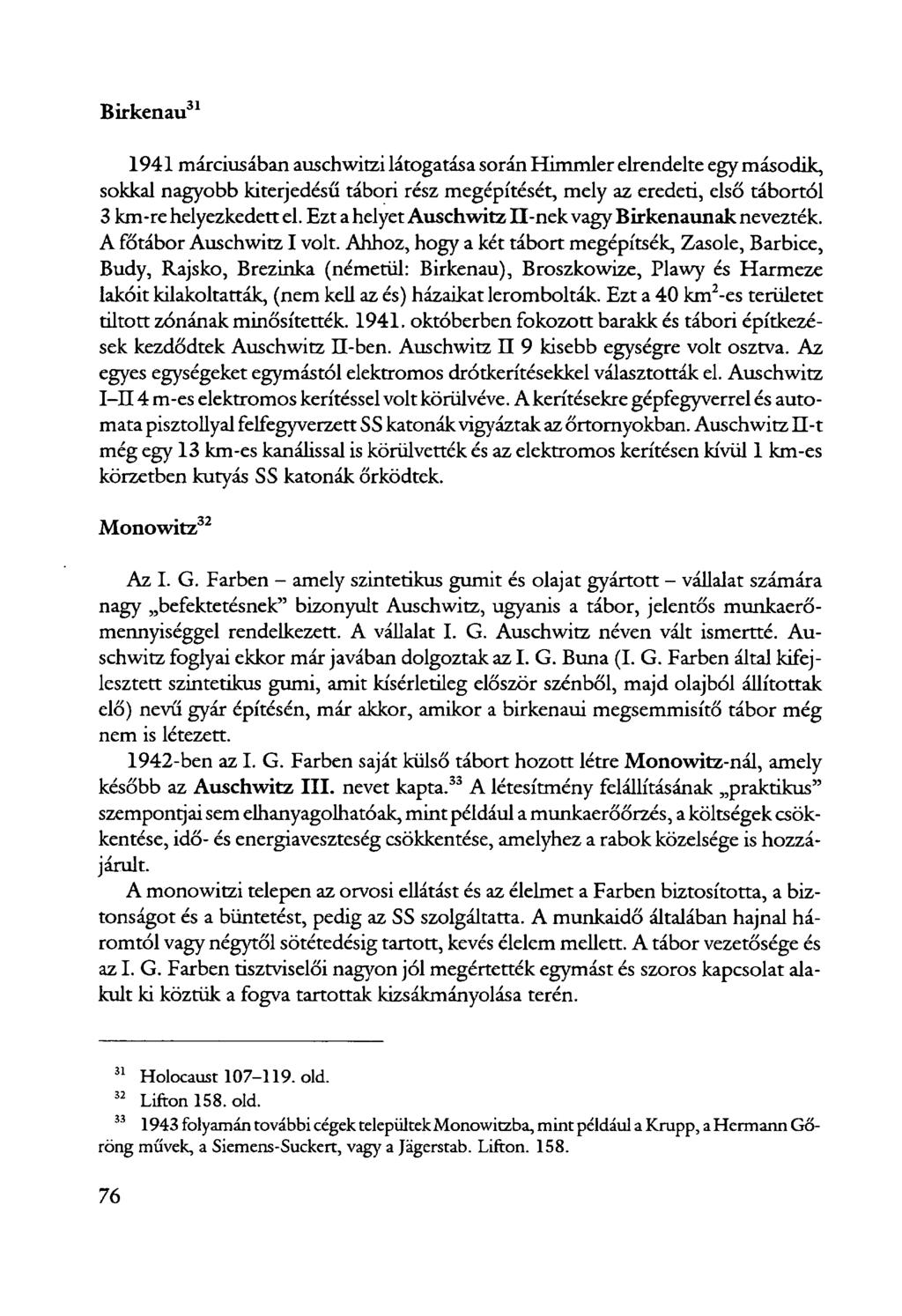 Birkenau 31 1941 márciusában auschwitzi látogatása során Himmler elrendelte egy második, sokkal nagyobb kiterjedésű tábori rész megépítését, mely az eredeti, első tábortól 3 km-re helyezkedett el.