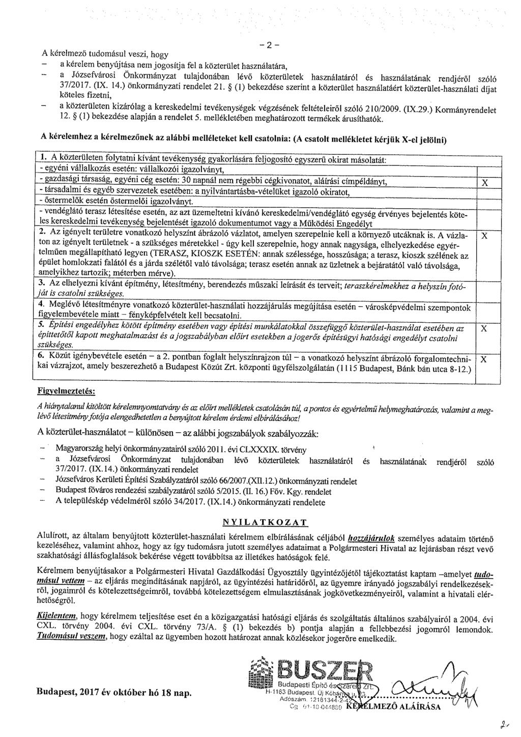 -2- A kérelmező tudomásul veszi, hogy a kérelem benyújtása nem jogosítja fel a közterület használatára, - a Józsefvárosi Önkormányzat tulajdonában lévő közterületek használatáról és használatának