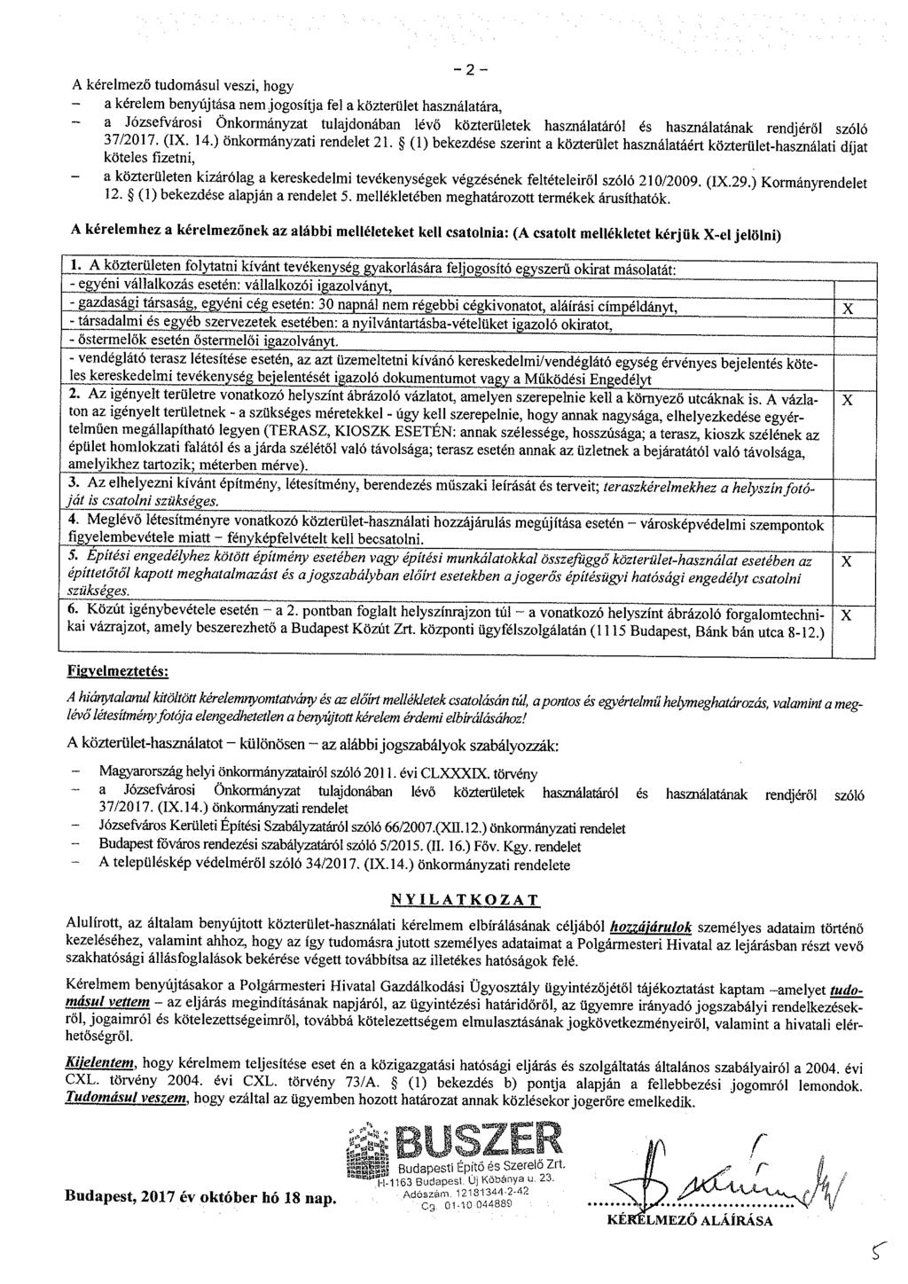 -2 - A kérelmező tudomásul veszi, hogy a kérelem benyújtása nem jogosítja fel a közterület használatára, - a Józsefvárosi Önkormányzat tulajdonában lévő közterületek használatáról és használatának