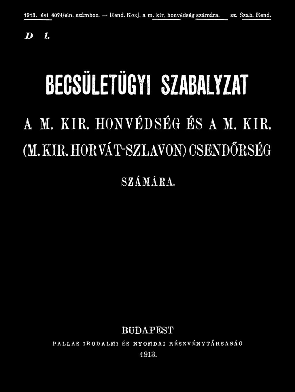 191&. évi 40?4/ein. számhoz. Rond. KozJ. a m. kir. honvédség számára. sz. Szab. Rend. Ti 1. BECSÜLETÜGYI SZABÁLYZAT A M. KIK.