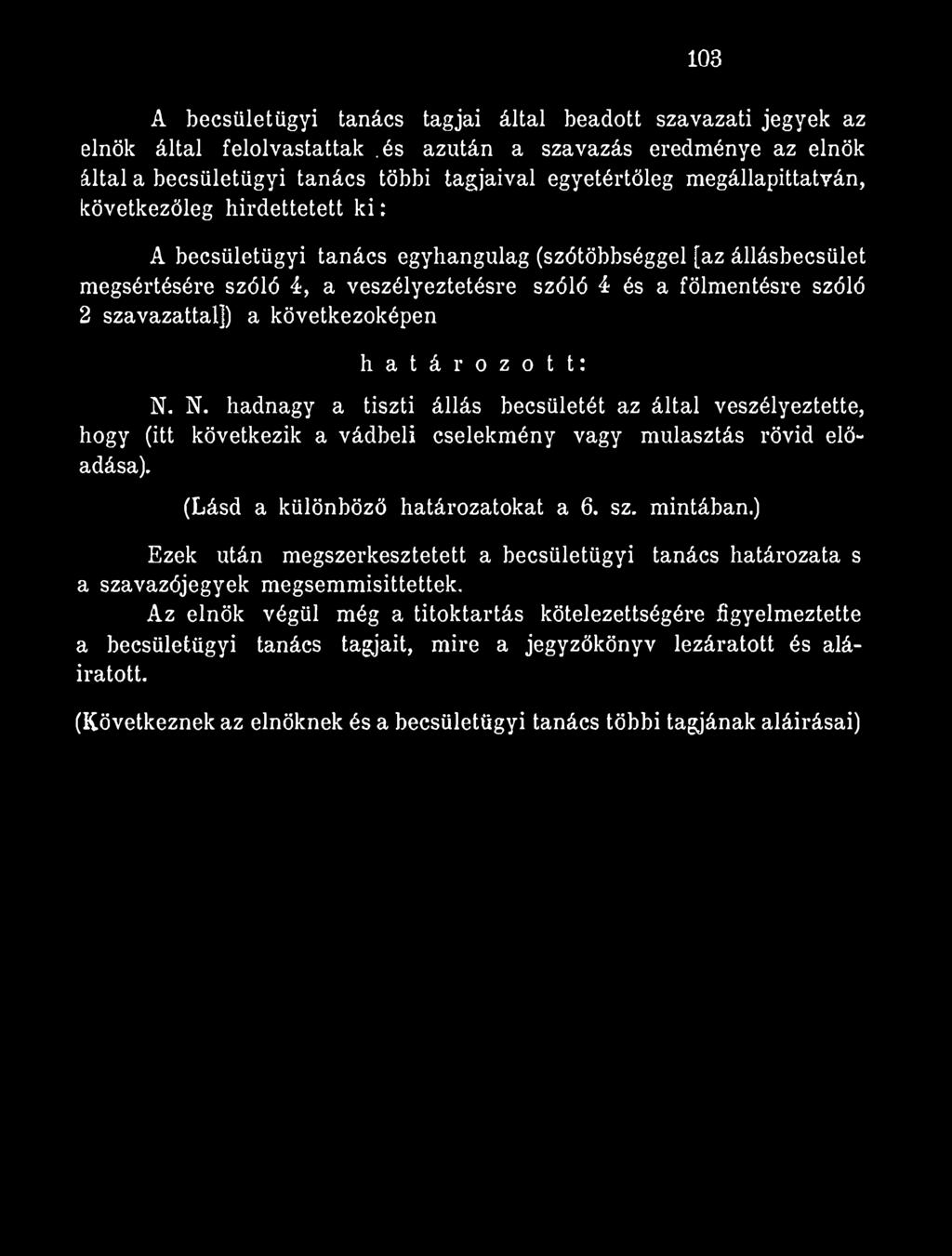 állásbecsület megsértésére szóló 4> a veszélyeztetésre szóló 4 és a fölmentésre szóló 2 szavazattal]) a következőképen határozott: N.