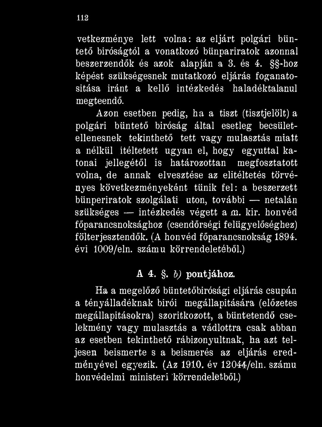 112 vetkezménye lett volna: az eljárt polgári büntető bíróságtól a vonatkozó bünpariratok azonnal beszerzendők és azok alapján a 3. és 4.