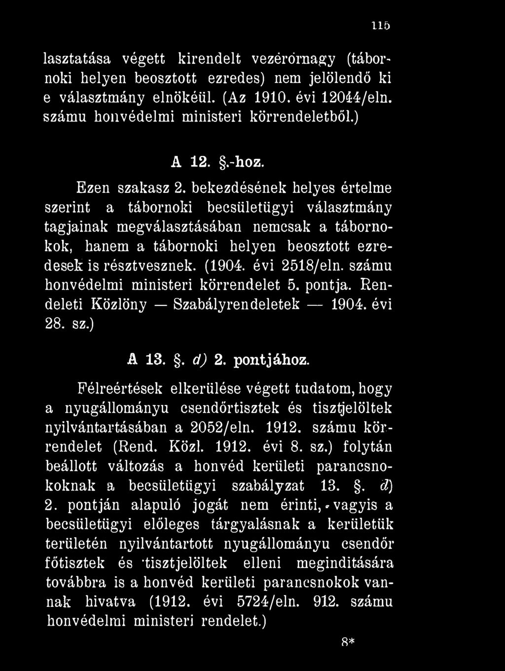 H Ő lasztatása végett kirendelt vezérőrnagy (tábornoki helyen beosztott ezredes) nem jelölendő ki e választmány elnökéül. (Az 1910. évi 12044/eln. számú honvédelmi ministeri körrendeletből.) A 12.