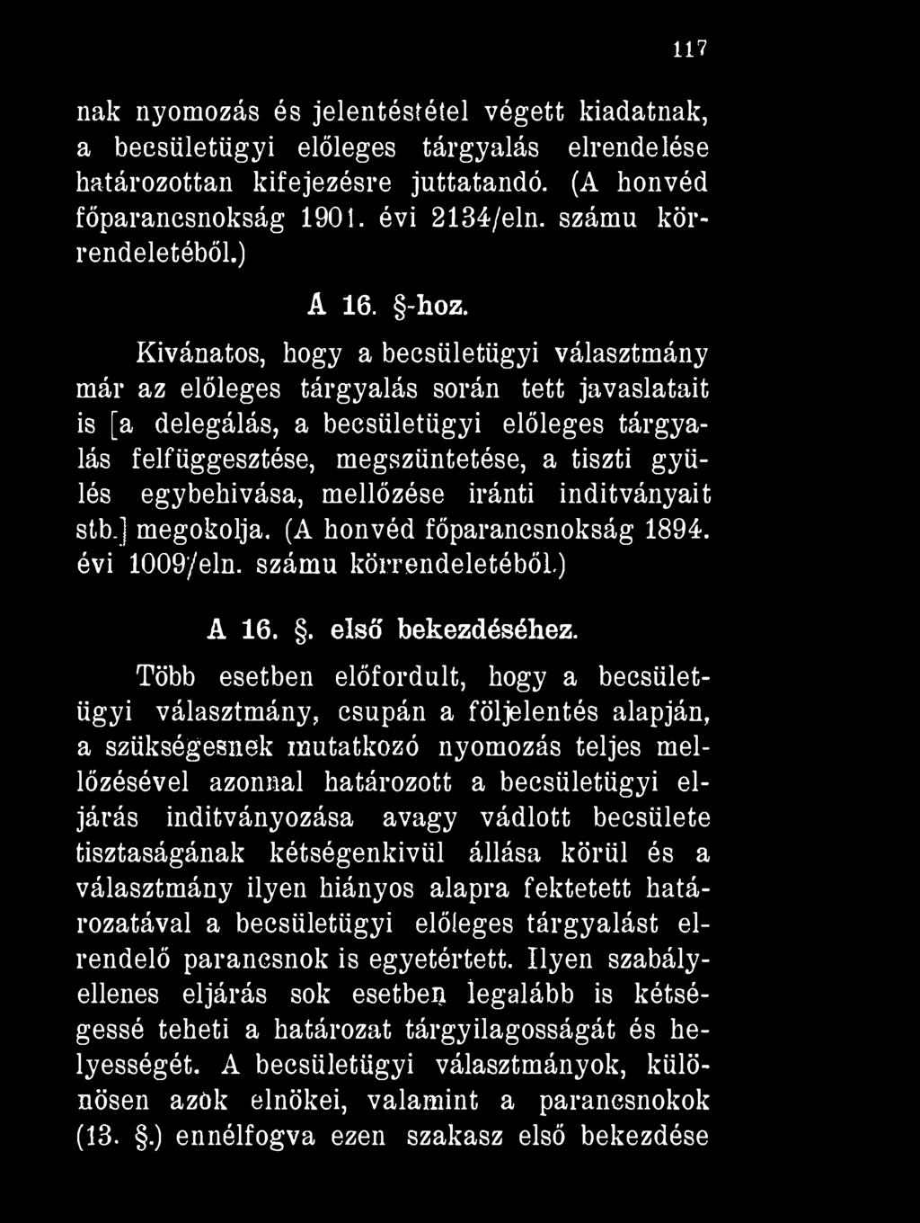117 nak nyomozás és jelentéstétel végett kiadatnak, a beesületügyi előleges tárgyalás elrendelése határozottan kifejezésre juttatandó. (A honvéd főparancsnokság 1901. évi 2134/eln.