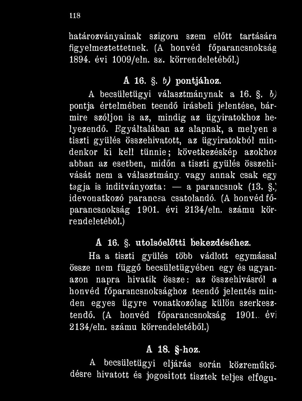 118 határozványainak szigora szem előtt tartására figyelmeztettetnek. (A honvéd főparancsnokság 1894. évi 1009/eln. sz. körrendeletéből.) A 16.. b) pontjához. A becsületügyi választmánynak a 16.