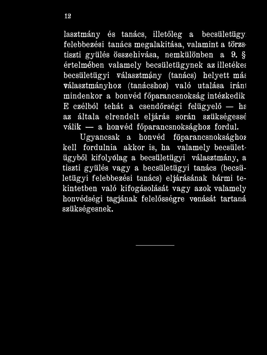 tehát a csendőrségi felügyelő ha az általa elrendelt eljárás során szükségessé válik a honvéd főparancsnoksághoz fordul.