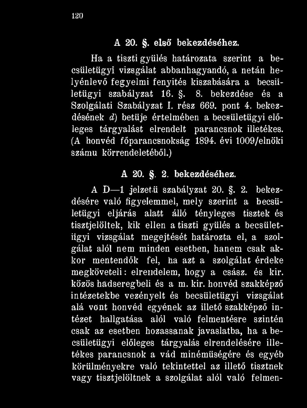 120 A 20.. első bekezdéséhez. Ha a tiszti gyűlés határozata szerint a becsületügyi vizsgálat abbanhagyandó, a netán helyénlevő fegyelmi fenyítés kiszabására a becsiiletügyi szabályzat 16.. 8.